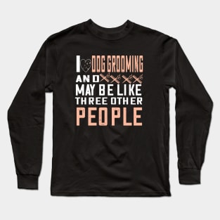 I love dog grooming...cute dog groomer gift Long Sleeve T-Shirt